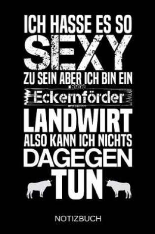 Cover of Ich hasse es so sexy zu sein aber ich bin ein Eckernfoerder Landwirt also kann ich nichts dagegen tun