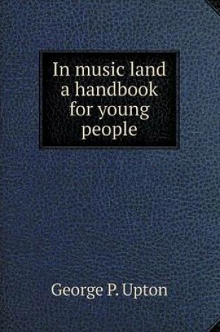 Cover of In music land a handbook for young people