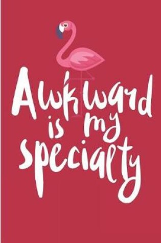 Cover of Awkward Is My Specialty