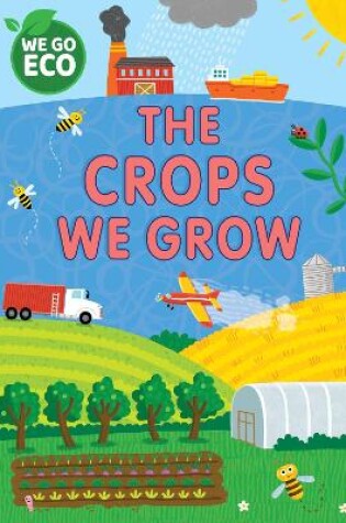 Cover of WE GO ECO: The Crops We Grow