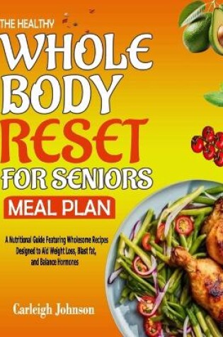 Cover of The Healthy Whole Body Reset for Seniors Meal Plan