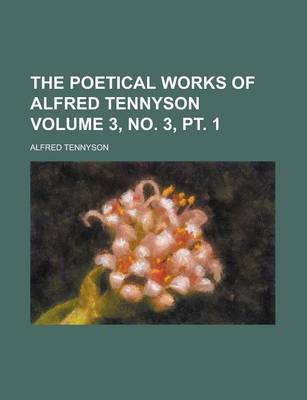 Book cover for The Poetical Works of Alfred Tennyson Volume 3, No. 3, PT. 1