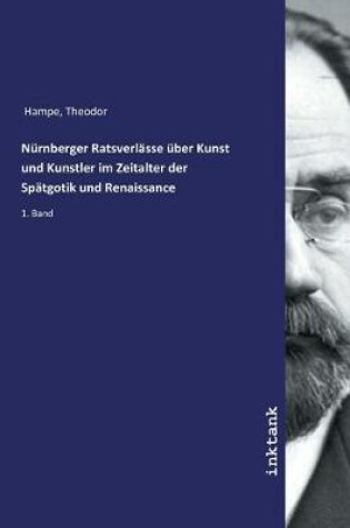 Cover of Nurnberger Ratsverlasse uber Kunst und Kunstler im Zeitalter der Spatgotik und Renaissance