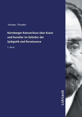 Book cover for Nurnberger Ratsverlasse uber Kunst und Kunstler im Zeitalter der Spatgotik und Renaissance