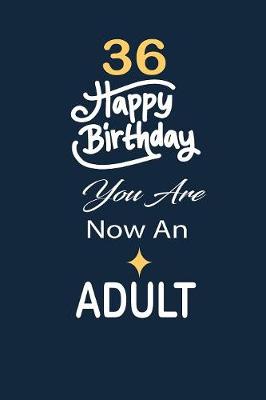 Book cover for 36 Happy birthday you are now an adult