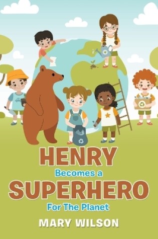 Cover of Henry Becomes a Superhero for the Planet