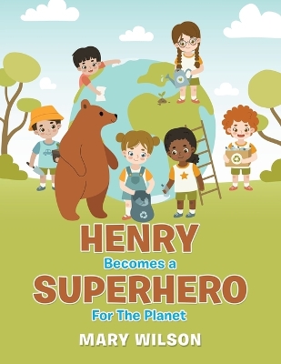 Book cover for Henry Becomes a Superhero for the Planet