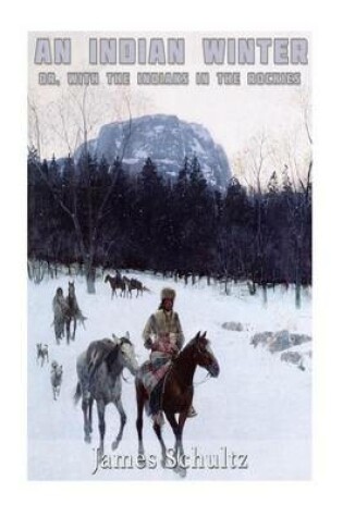 Cover of An Indian Winter, or with the Indians in the Rockies