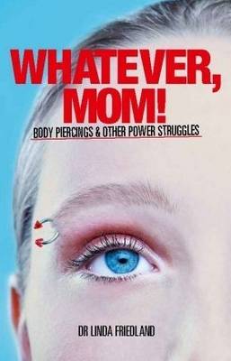 Book cover for Whatever, Mom! Body piercings and other power struggles