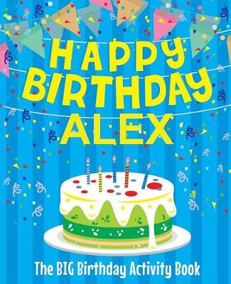 Book cover for Happy Birthday Alex - The Big Birthday Activity Book