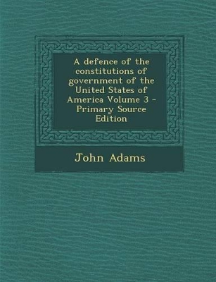 Book cover for A Defence of the Constitutions of Government of the United States of America Volume 3
