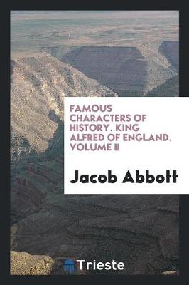 Book cover for Famous Characters of History. King Alfred of England. Volume II