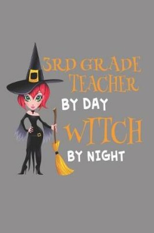 Cover of 3rd Grade Teacher by Day Witch by Night