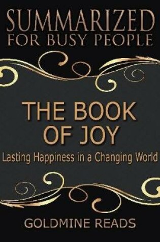 Cover of The Book of Joy - Summarized for Busy People: Lasting Happiness In a Changing World