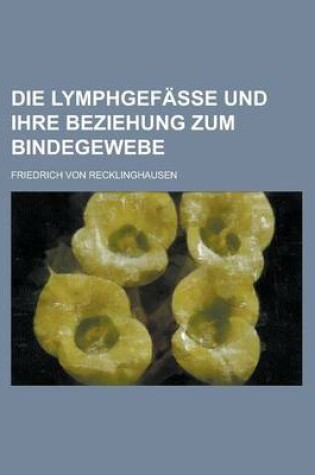 Cover of Die Lymphgefasse Und Ihre Beziehung Zum Bindegewebe