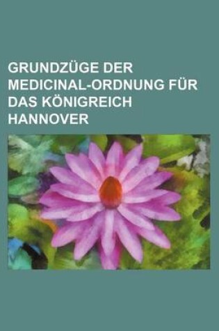 Cover of Grundzuge Der Medicinal-Ordnung Fur Das Konigreich Hannover