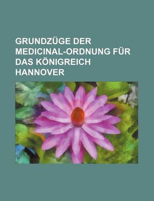 Book cover for Grundzuge Der Medicinal-Ordnung Fur Das Konigreich Hannover