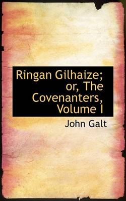 Book cover for Ringan Gilhaize; Or, the Covenanters, Volume I