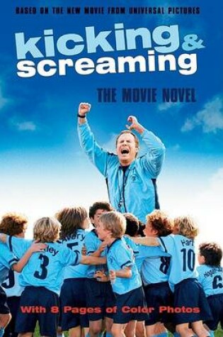 Cover of Kicking & Screaming: The Movie Novel