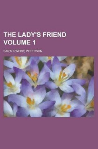 Cover of The Lady's Friend Volume 1