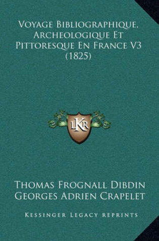 Cover of Voyage Bibliographique, Archeologique Et Pittoresque En France V3 (1825)
