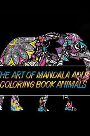 Cover of The Art of Mandala Adult Coloring Book Animals
