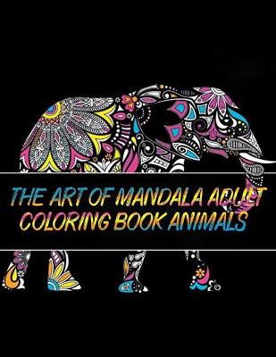 Book cover for The Art of Mandala Adult Coloring Book Animals