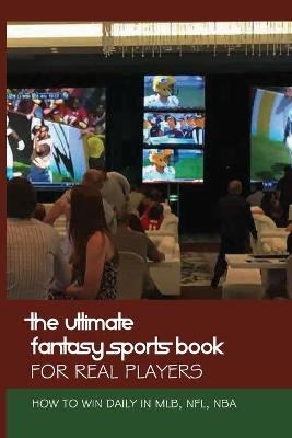 Cover of The Ultimate Fantasy Sports Book For Real Players