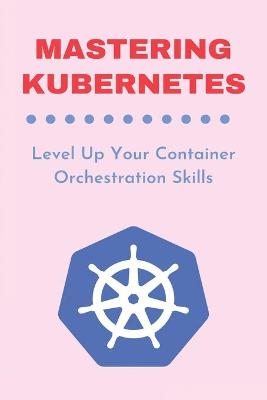 Cover of Mastering Kubernetes