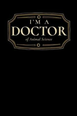 Cover of I'm a Doctor of Animal Science