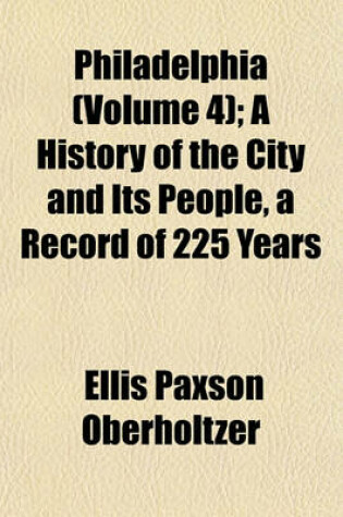 Cover of Philadelphia (Volume 4); A History of the City and Its People, a Record of 225 Years