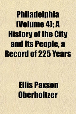 Book cover for Philadelphia (Volume 4); A History of the City and Its People, a Record of 225 Years