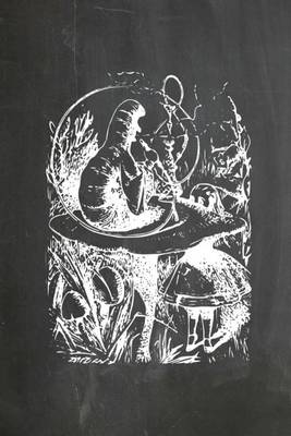 Book cover for Alice in Wonderland Chalkboard Journal - Alice and The Caterpillar