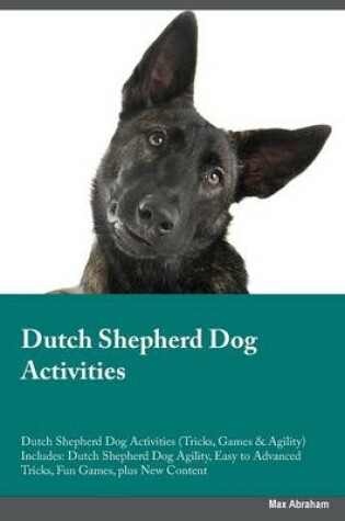 Cover of Dutch Shepherd Dog Activities Dutch Shepherd Dog Activities (Tricks, Games & Agility) Includes