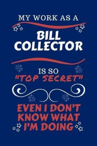 Cover of My Work As A Bill Collector Is So Top Secret Even I Don't Know What I'm Doing