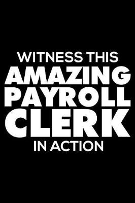 Book cover for Witness This Amazing Payroll Clerk in Action