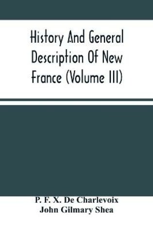 Cover of History And General Description Of New France (Volume Iii)