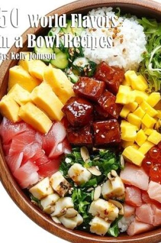 Cover of 50 World Flavors in a Bowl Recipes