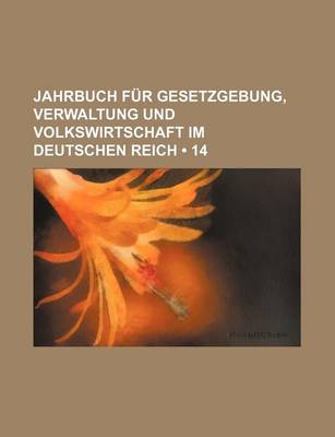 Book cover for Jahrbuch Fur Gesetzgebung, Verwaltung Und Volkswirtschaft Im Deutschen Reich (14)