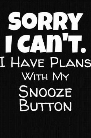 Cover of Sorry I Can't I Have Plans With My Snooze Button