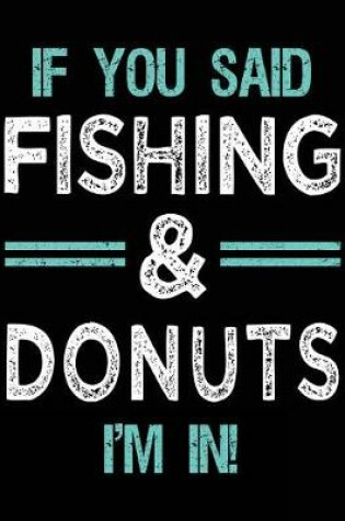 Cover of If You Said Fishing & Donuts I'm In