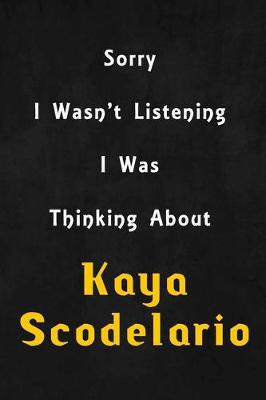 Book cover for Sorry I wasn't listening, I was thinking about Kaya Scodelario