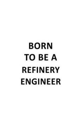 Cover of Born To Be A Refinery Engineer