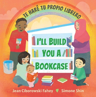 Cover of I'll Build You a Bookcase / Te Haré Tu Propio Librero (Spanish-English Bilingual Edition)