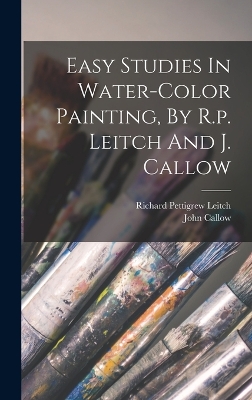 Book cover for Easy Studies In Water-color Painting, By R.p. Leitch And J. Callow