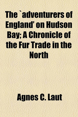 Book cover for The Adventurers of England' on Hudson Bay; A Chronicle of the Fur Trade in the North