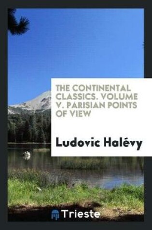 Cover of The Continental Classics. Volume V. Parisian Points of View