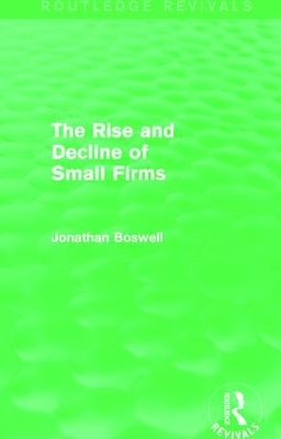 Book cover for The Rise and Decline of Small Firms (Routledge Revivals)