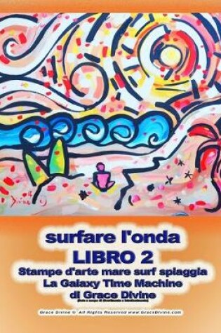 Cover of surfare l'onda LIBRO 2 Stampe d'arte mare surf spiaggia La Galaxy Time Machine di Grace Divine