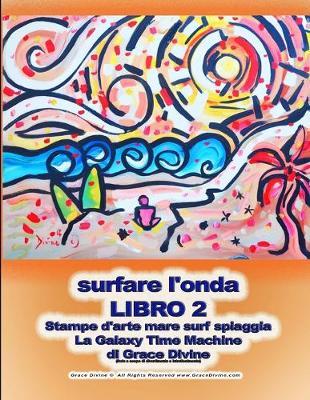 Book cover for surfare l'onda LIBRO 2 Stampe d'arte mare surf spiaggia La Galaxy Time Machine di Grace Divine